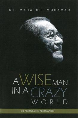 Dr. Mahathir Mohamad: A Wise Man in a Crazy World  - Malaysia's Online Bookstore"