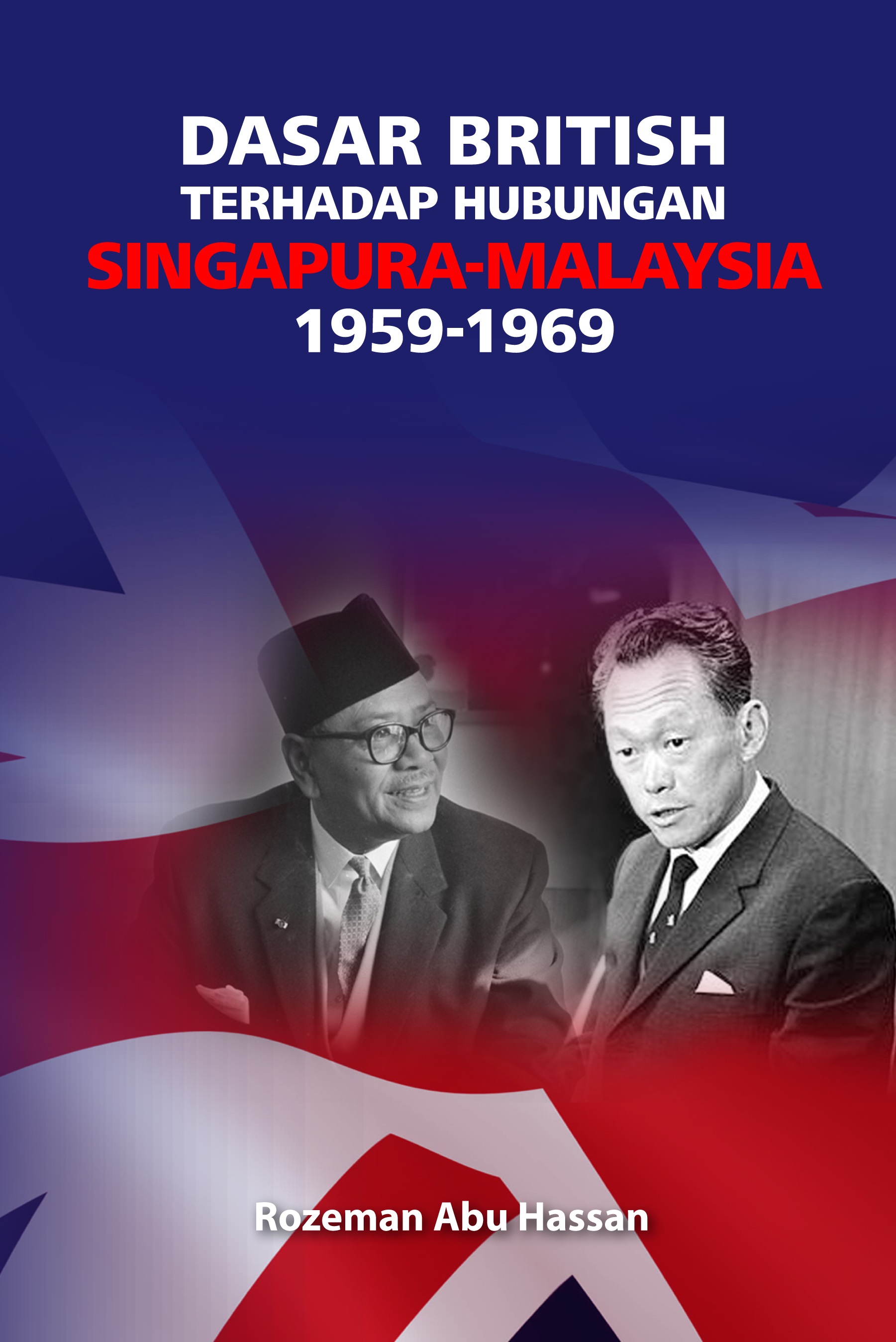 Dasar British Terhadap Hubungan Singapura - Malaysia 1959-1969 - Malaysia's Online Bookstore"