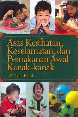 Asas Kesihatan Keselamatan Dan Pemakanan Awal Kanak Kanak By Zainun Ishak