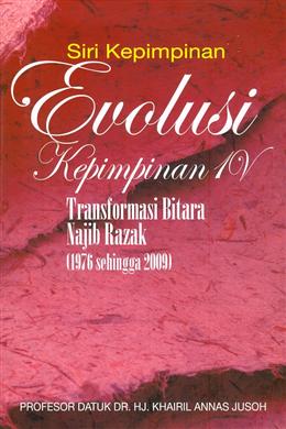 Evolusi Kepimpinan Iv : Transformasi Bitara Najib Razak (1976-2009) - Malaysia's Online Bookstore"